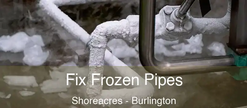 Fix Frozen Pipes Shoreacres - Burlington
