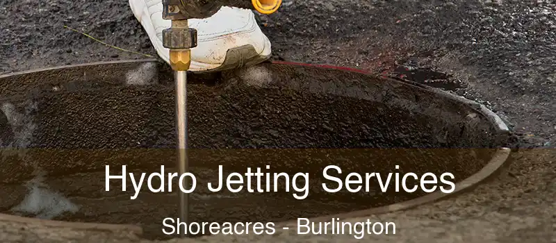 Hydro Jetting Services Shoreacres - Burlington