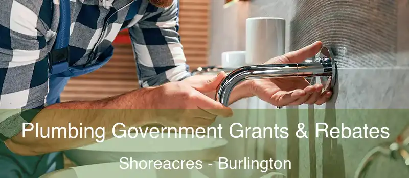  Plumbing Government Grants & Rebates Shoreacres - Burlington
