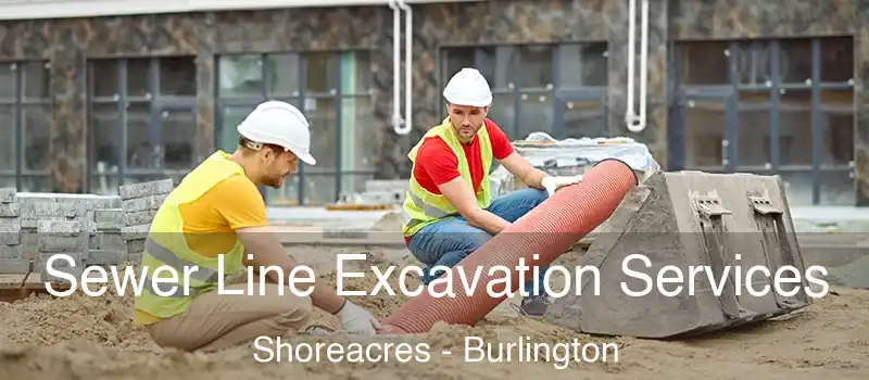 Sewer Line Excavation Services Shoreacres - Burlington